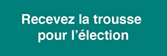 Recevez la trousse pour l'élection