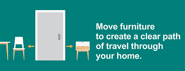 Move Furniture to create a clear path of travel through your home